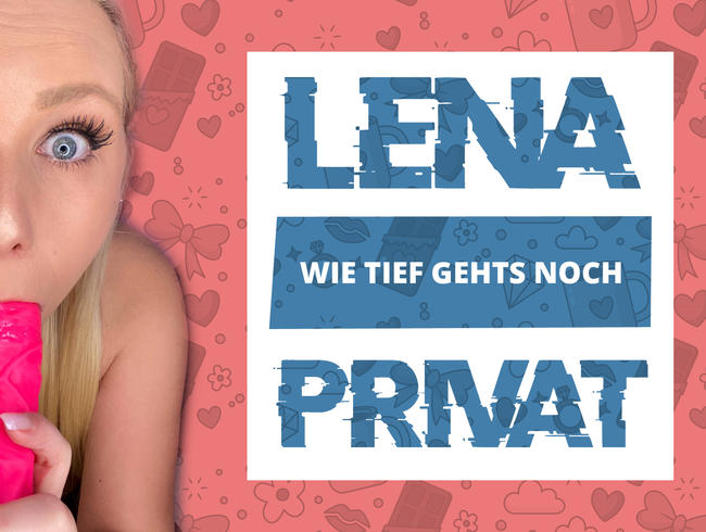 LENA PRIVAT -  Wie tief gehts noch